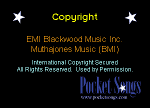 1? Copyright g1

EMI Blackwood Music Inc.
Muthajones MUSIC (BMI)

International CODYtht Secured
All Rights Reserved Used by Permission,

Pocket. Stags

uwupnxkemm
