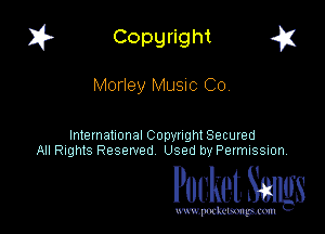 I? Copgright a

Morley Music Co,

International Copyright Secured
All Rights Reserved Used by Petmlssion

Pocket. Smugs

www. podmmmlc