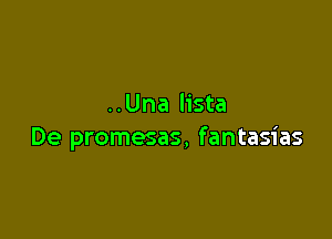 ..Una lista

De promesas. fantasias