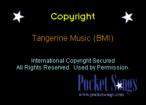 I? Copgright a

Tangerine Music (BMI)

International Copyright Secured
All Rights Reserved Used by Petmlssion

Pocket. Smugs

www. podmmmlc