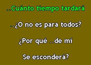 ..Cua?mto tiempo tardara

..g0 no es para todos?
gPor quc ..de mi

Se escondertEu?