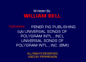 Written Byz

PENEFI PIG PUBLISHING
(CID UNIVERSAL SONGS OF
PULYGFIAM INT'L., INC).
UNIVERSAL SONGS OF
PULYGRAM INT'L., INC. (BMI)

ALL RIGHTS RESERVED
USED BY PERMISSION
