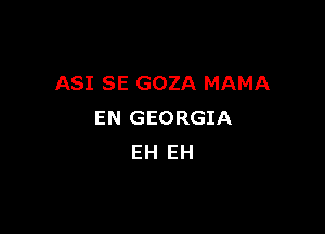 ASI SE GOZA MAMA

EN GEORGIA
EH EH