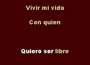 Vivir mi Vida

Con quien

Quiero ser libre