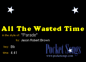 I? 451

All The Wasted Time

hlhe 51er ot 'Parade'
by Jason Robert Brown

5,1321 PucketSangs

www.pcetmaxu