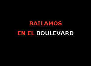 BAILAMOS

EN EL BOULEVARD