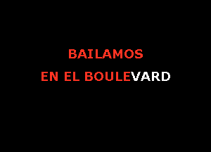 BAILAMOS

EN EL BOULEVARD