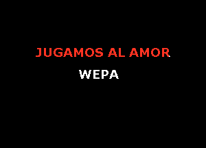 JUGAMOS AL AMOR

WEPA