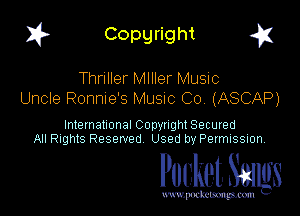 I? Copgright g

Thriller Mlller Music
Uncle Ronnie's Musnc Co (ASCAP)

International Copyright Secured
All Rights Reserved Used by Petmlssion

Pocket. Smugs

www. podmmmlc