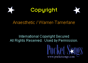 I? Copgright g

Anaesthetic lWarner-Tamerlane

International Copyright Secured
All Rights Reserved Used by Petmlssion

Pocket. Smugs

www. podmmmlc