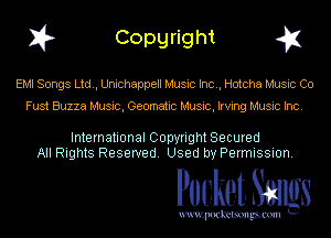 I? Copgright g1

EMI Songs Ltd, Unichappell Music Inc., Hotcha Music Co

Fust Buzza Music, Geomatic Music, Irving Music Inc.

International Copyright Secured
All Rights Reserved. Used by Permission.

Pocket. Smugs

uwupockemm