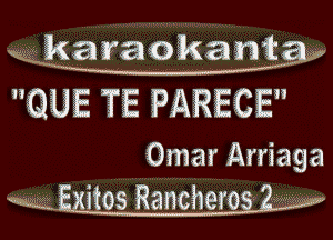 aggkmraokant
913E TE PARECE

Omar Arriaga
itos Ranchero z