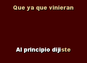 Que ya que vinieran

AI principio dijiste