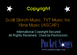 1? Copyright g1

Scott Storch MUSIC. TVT Music Inc
Xtma MUSIC (ASCAP)

International CODYtht Secured
All Rights Reserved Used by Permission,

Pocket. Stags

uwupnxkemm