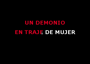 UN DEMONIO

EN TRAJE DE MUJER