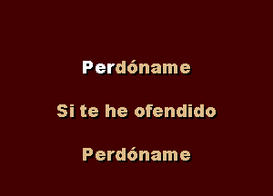 Perd6name

Si te he ofendido

Perd6name