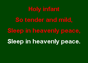 Sleep in heavenly peace.