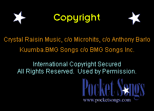 I? Copgright g1

Crystal Raisin Music, CID Microhits, CID Anthony Barlo
KuumbaBMG Songs CID BMG Songs Inc.

International Copyright Secured
All Rights Reserved. Used by Permission.

Pocket. Smugs

uwupockemm