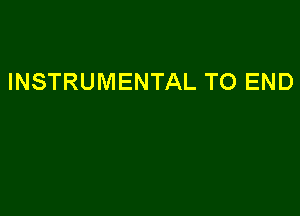 INSTRUMENTAL TO END