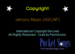 I? Copgright a

Jerryco MUSIC (ASCAP)

International Copyright Secured
All Rights Reserved Used by Petmlssion

Pocket. Smugs

www. podmmmlc