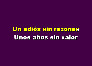 Un adids sin razones

Unos aflos sin valor