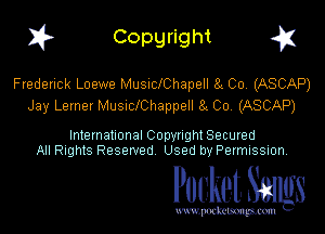 1? Copyright q

Frederick Loewe MusidChapell 8g 00. (ASCAP)
Jay Lerner MUSIchhappell 8 Co. (ASCAP)

International Copynght Secured
All Rights Reserved Used by Permission.

Pocket. Saws

uwupockemm