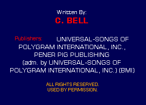 Written Byi

UNIVERSAL-SDNGS DF
PDLYGRAM INTERNATIONAL, INC,
PENER PIG PUBLISHING
Eadm. by UNIVERSAL-SDNGS DF
PDLYGRAM INTERNATIONAL, INC.) EBMIJ

ALL RIGHTS RESERVED.
USED BY PERMISSION.