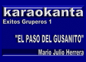 Ramok amid

Exitos Gruperos '1

EL PQSO BEL GUSANITO

Mario Julio Herrera