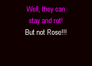 But not Rose!!!
