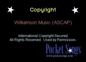 I? Copgright g

Williamson MUSIC (ASCAP)

International Copyright Secured
All Rights Reserved Used by Petmlssion

Pocket. Smugs

www. podmmmlc