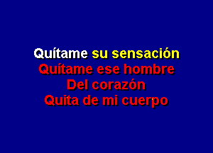 Quitame su sensacibn