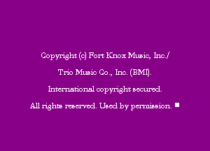 Copyright (c) Fort Knox Music, IncI
Trio Muaic Co, Inc. (8M1).
Inmarionsl copyright wcumd

All rights mea-md. Uaod by paminion '