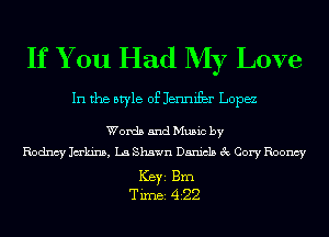 If You Had My Love

In the style of Jennifbr Lopez

Words and Music by
Rodncy Jakins, La Shawn Daniels 3c Cory Roomy

ICBYI Brn
TiIDBI 422