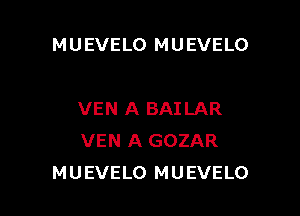 MUEVELO MUEVELO

VEN A BAILAR
VEN A GOZAR
MUEVELO MUEVELO