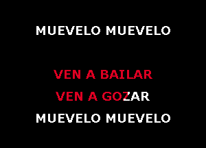 MUEVELO MUEVELO

VEN A BAILAR
VEN A GOZAR
MUEVELO MUEVELO