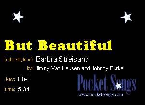 I? 41
But Reautifull

inme mk- ov Barbra Streisand
by Jmmy Van Heusen and Johnny Burke

51ng PucketSmgs

mWeom