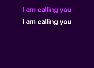 I am calling you