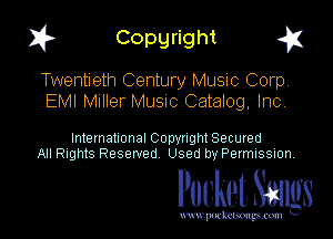 I? Copgright g

Twentieth Century Music Corp,
EMI Muller Musnc Catalog, Inc

International Copyright Secured
All Rights Reserved Used by Petmlssion

Pocket. Smugs

www. podmmmlc