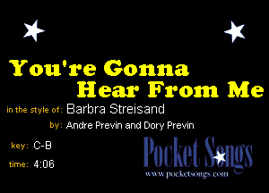 I? 41

You're (Gonna
Hear From Me

mm style 01 Barbra Streisand
by Andre premandoory Prawn

31fo PucketSmgs

mWeom