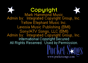 I? Copgright g1

. Mark Hammond Music
Admin byi Integrated Copyright Group, Inc.

Yellow Elephant Music Inc.
Levosia Music Publishing (BMI)

SunflATV Son 8, LLC (BMI)
Admin byi ntegrated opyright Group, Inc.
International Copyright Secured
All Rights Reserved. Used b Permission.

Poo yet. Smugs

uwupockemm