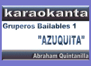 Gruperos Bailables 1

nAZUQUJTA

Ru ' 1.... .

am Qum am!