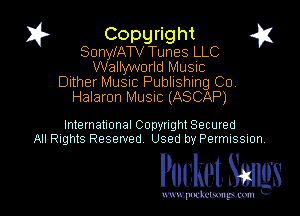 I? Copgright g

SonylATV Tunes LLC
Wallyworld Music
Dither MUSIC Publishing Co.
Halaron Music (ASCAP)

International Copynght Secured
All Rights Reserved Used by Permission

Pocket Smlgs

www. podcetsmgmcmlc