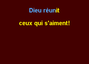 Dieu rfeunit

ceux qui s'aiment!