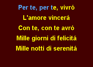 Per te, per te, vivrc')
L'amore vincera
Con te, con te avrb

lVlille giorni di felicita

Mille notti di serenita