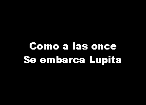 Como a Ias once

Se embarca Lupita