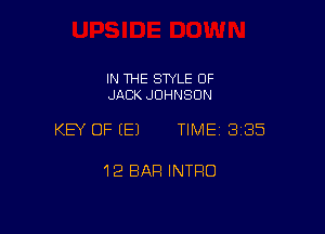 IN THE SWLE OF
JACK JOHNSON

KEY OF EEJ TIME 3185

12 BAR INTRO