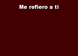 Me refiero a ti