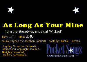 X? 4X

As Long As Your Mine

from the Broadway musical Wicked'
keyi Cm timei 3245
music 8 lyrics byi Stephen Schwartz- book by' Winnie Holzman

Greydog MJsic clo Schwartz
Imemational copyright secured.
Al rights reseryeq.

Used by perrnlsswn. mmm