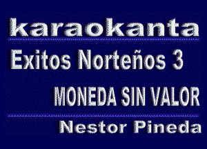 karaokamta
Exitos Nortetios 3

MONEDA SIN VALOR

Nestor Pineda
