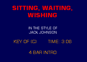 IN THE STYLE OF
JACK JOHNSON

KEY OF (C) TIME 308

4 BAR INTRO
